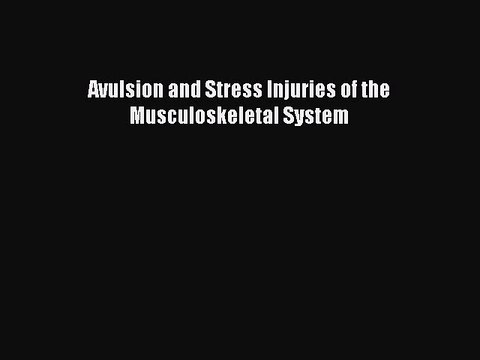 Read Avulsion and Stress Injuries of the Musculoskeletal System Ebook Free