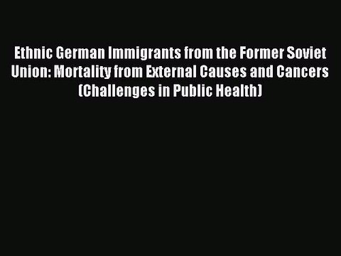 Read Ethnic German Immigrants from the Former Soviet Union: Mortality from External Causes