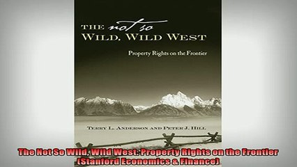 EBOOK ONLINE  The Not So Wild Wild West Property Rights on the Frontier Stanford Economics  Finance  BOOK ONLINE