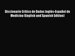 Read Diccionario Crítico de Dudas Inglés-Español de Medicina (English and Spanish Edition)
