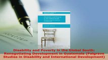 PDF  Disability and Poverty in the Global South Renegotiating Development in Guatemala PDF Full Ebook
