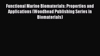 Read Functional Marine Biomaterials: Properties and Applications (Woodhead Publishing Series