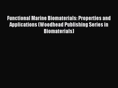 Read Functional Marine Biomaterials: Properties and Applications (Woodhead Publishing Series