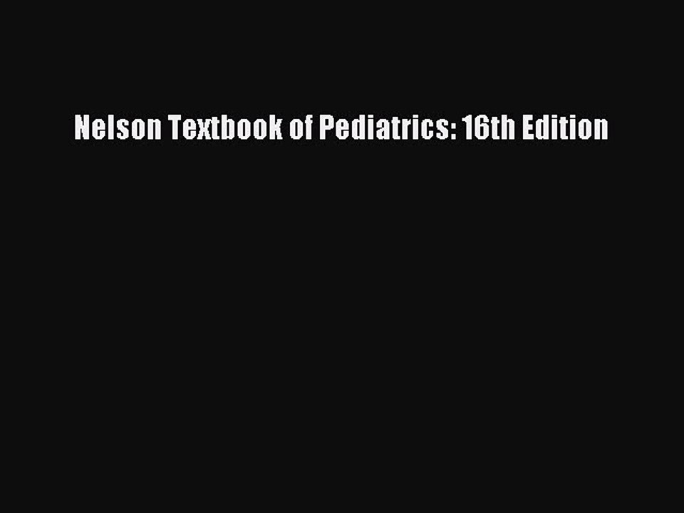 Download Nelson Textbook of Pediatrics: 16th Edition Ebook Free