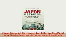 Download  Japan Restored How Japan Can Reinvent Itself and Why This Is Important for America and Read Online