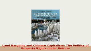 PDF  Land Bargains and Chinese Capitalism The Politics of Property Rights under Reform Download Full Ebook