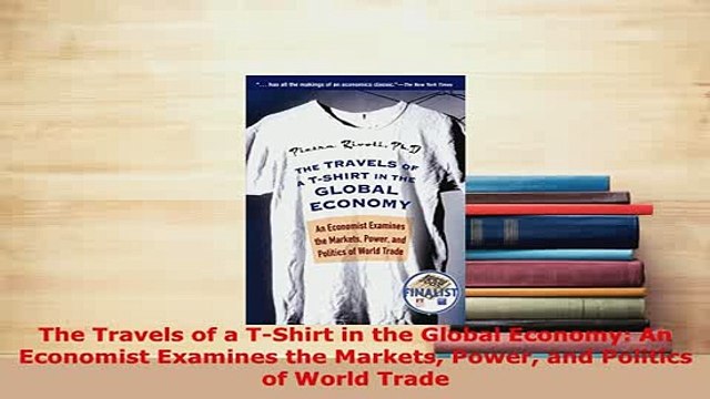 Download The Travels of a TShirt in the Global Economy An Economist Examines the Markets Power PDF Book Free