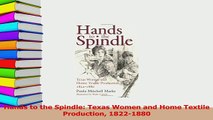 Read  Hands to the Spindle Texas Women and Home Textile Production 18221880 Ebook Free