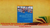 PDF  Reforming Agricultural Trade for Developing Countries Volume Two Quantifying the Impact Read Full Ebook