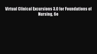 Download Virtual Clinical Excursions 3.0 for Foundations of Nursing 6e Ebook Free