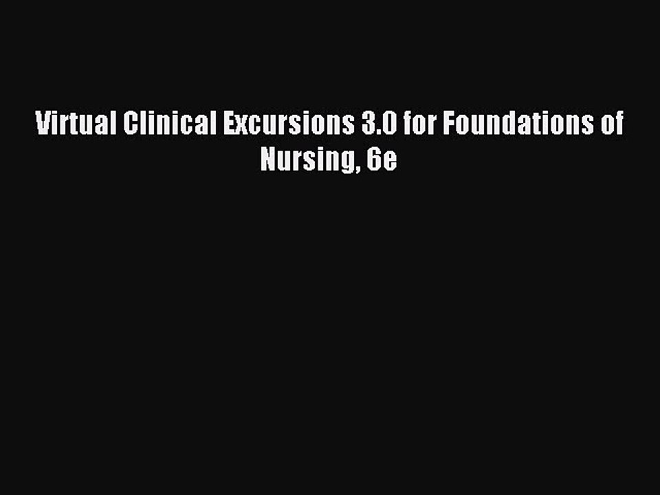 Download Virtual Clinical Excursions 3.0 for Foundations of Nursing 6e Ebook Free