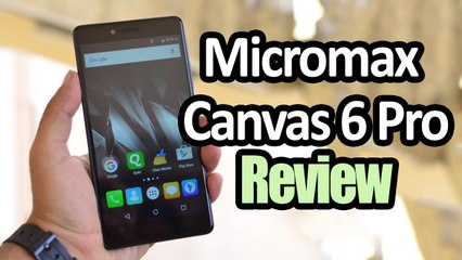 Micromax Canvas 6 Pro First Impressions Review