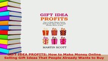 PDF  GIFT IDEA PROFITS How to Make Money Online Selling Gift Ideas That People Already Wants PDF Full Ebook