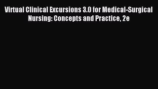 Read Virtual Clinical Excursions 3.0 for Medical-Surgical Nursing: Concepts and Practice 2e
