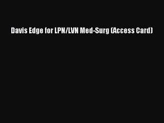 Download Davis Edge for LPN/LVN Med-Surg (Access Card) Ebook Online