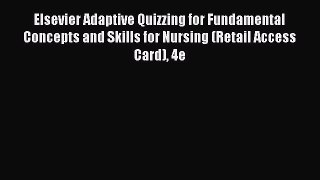 Read Elsevier Adaptive Quizzing for Fundamental Concepts and Skills for Nursing (Retail Access