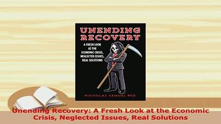 PDF  Unending Recovery A Fresh Look at the Economic Crisis Neglected Issues Real Solutions Read Online