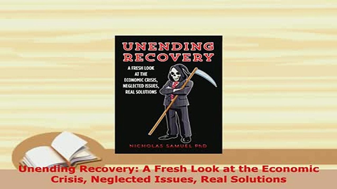 PDF  Unending Recovery A Fresh Look at the Economic Crisis Neglected Issues Real Solutions Read Online