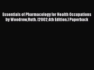 Read Essentials of Pharmacology for Health Occupations by WoodrowRuth. [20024th Edition.] Paperback