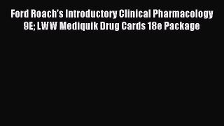 Read Ford Roach's Introductory Clinical Pharmacology 9E LWW Mediquik Drug Cards 18e Package