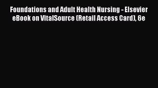Read Foundations and Adult Health Nursing - Elsevier eBook on VitalSource (Retail Access Card)