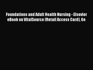 Read Foundations and Adult Health Nursing - Elsevier eBook on VitalSource (Retail Access Card)