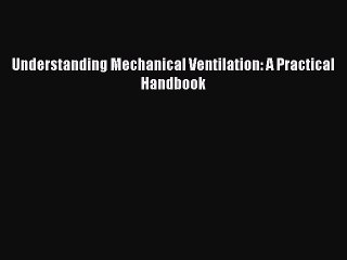 Read Understanding Mechanical Ventilation: A Practical Handbook Ebook Online