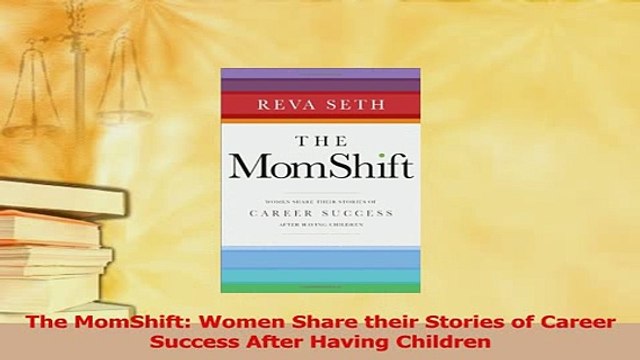 Read The MomShift Women Share their Stories of Career Success After Having Children Ebook Free