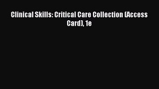 Read Clinical Skills: Critical Care Collection (Access Card) 1e Ebook Free