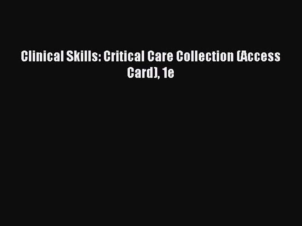 Read Clinical Skills: Critical Care Collection (Access Card) 1e Ebook Free