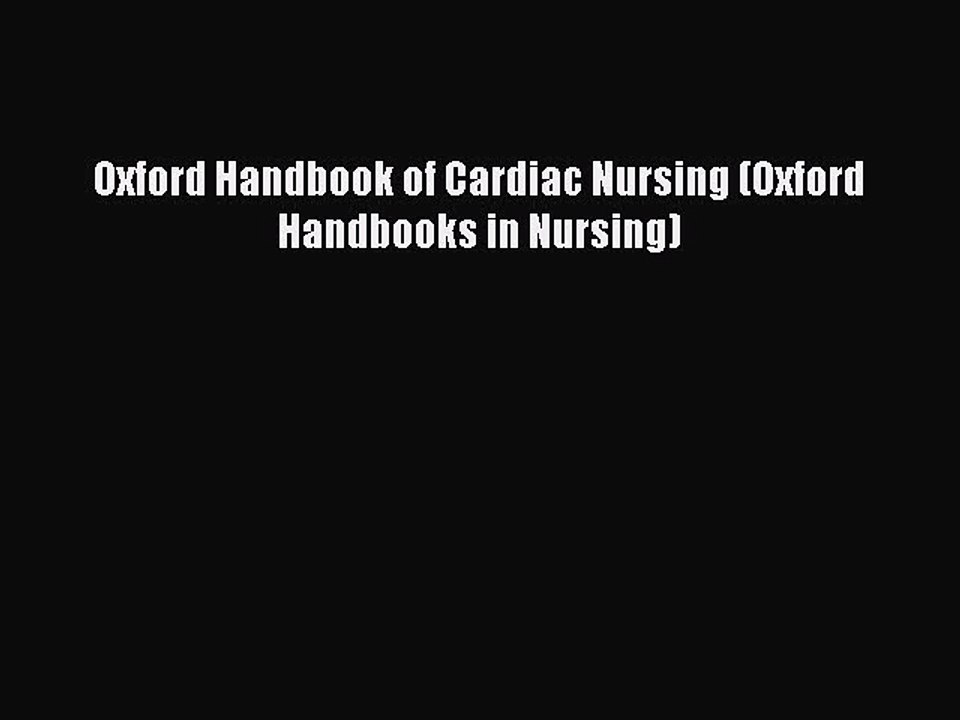 Read Oxford Handbook of Cardiac Nursing (Oxford Handbooks in Nursing) PDF Online