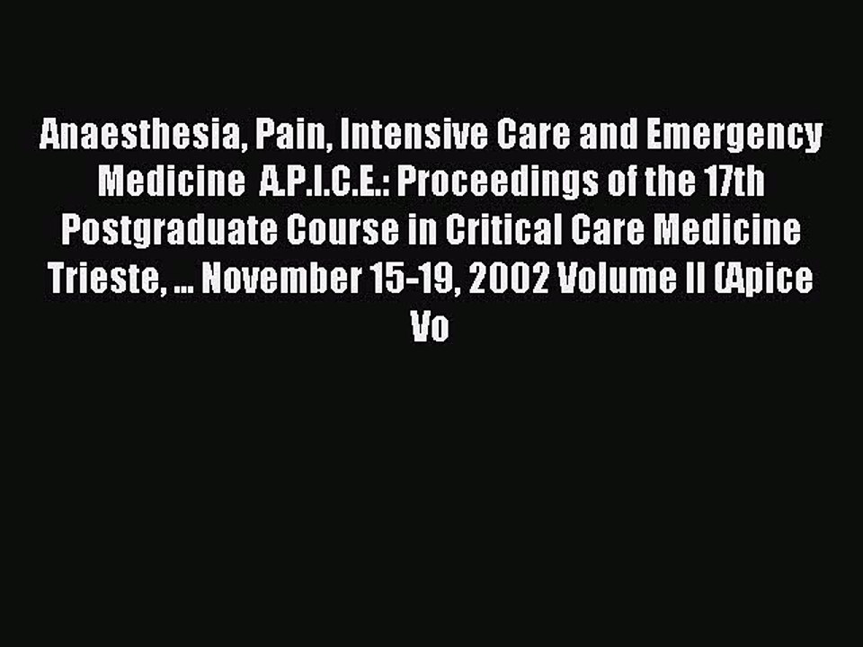 Download Anaesthesia Pain Intensive Care and Emergency Medicine  A.P.I.C.E.: Proceedings of