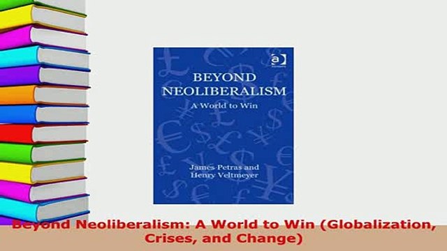 PDF Beyond Neoliberalism A World to Win Globalization Crises and Change Download Full Ebook
