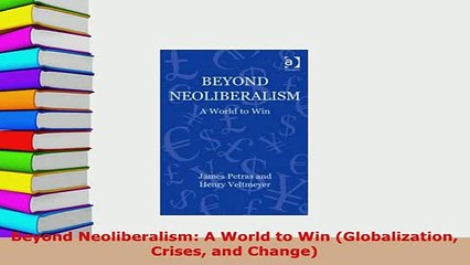 PDF  Beyond Neoliberalism A World to Win Globalization Crises and Change Download Full Ebook