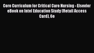 Read Core Curriculum for Critical Care Nursing - Elsevier eBook on Intel Education Study (Retail