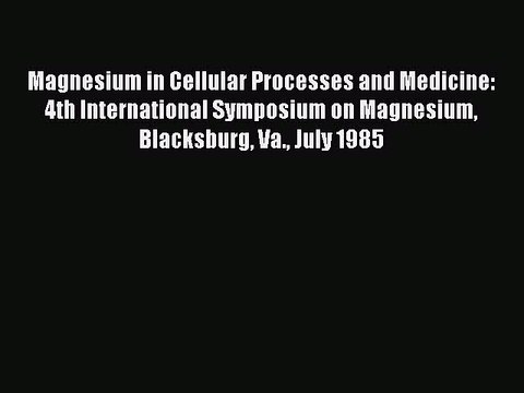 Read Magnesium in Cellular Processes and Medicine: 4th International Symposium on Magnesium