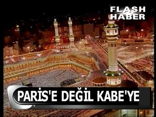 Paris'e değil KABE'YE GİDİYORLAR...