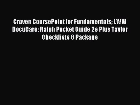 Read Craven CoursePoint for Fundamentals LWW DocuCare Ralph Pocket Guide 2e Plus Taylor Checklists