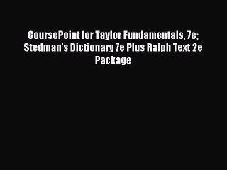 Read CoursePoint for Taylor Fundamentals 7e Stedman's Dictionary 7e Plus Ralph Text 2e Package