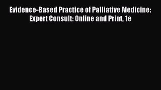 Read Evidence-Based Practice of Palliative Medicine: Expert Consult: Online and Print 1e Ebook