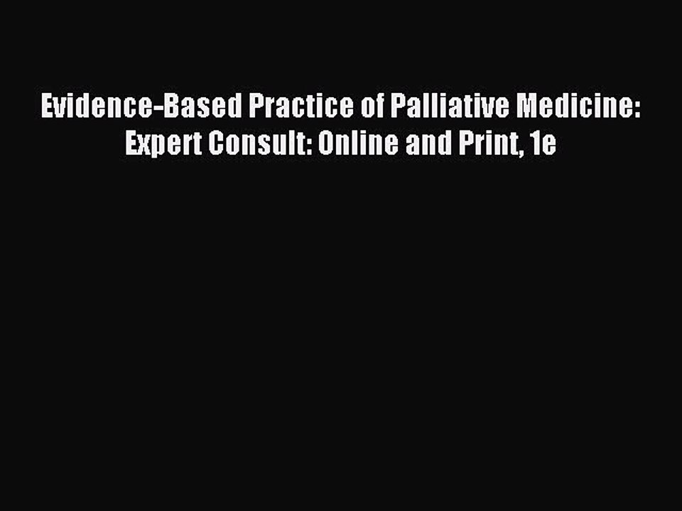 Read Evidence-Based Practice of Palliative Medicine: Expert Consult: Online and Print 1e Ebook