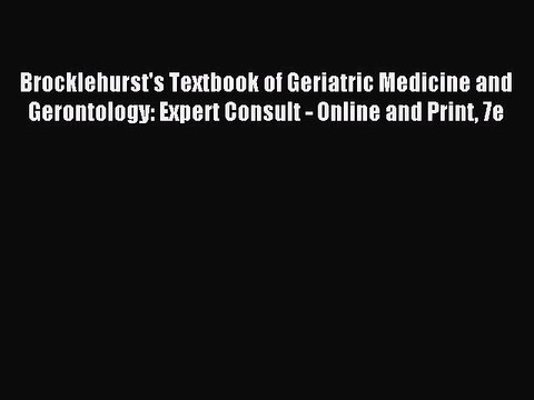 Download Brocklehurst's Textbook of Geriatric Medicine and Gerontology: Expert Consult - Online