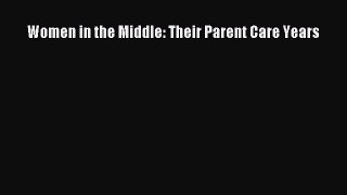 Read Women in the Middle: Their Parent Care Years Ebook Free