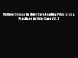 Read Culture Change in Elder Care:Leading Principles & Practices in Elder Care Vol. 2 Ebook