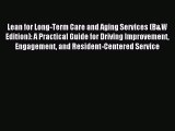 Download Lean for Long-Term Care and Aging Services (B&W Edition): A Practical Guide for Driving