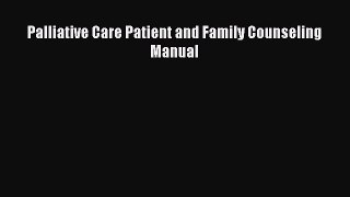 Read Palliative Care Patient and Family Counseling Manual Ebook Free