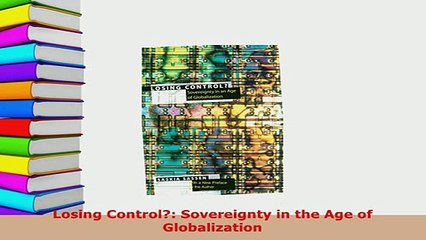 Download  Losing Control Sovereignty in the Age of Globalization PDF Online