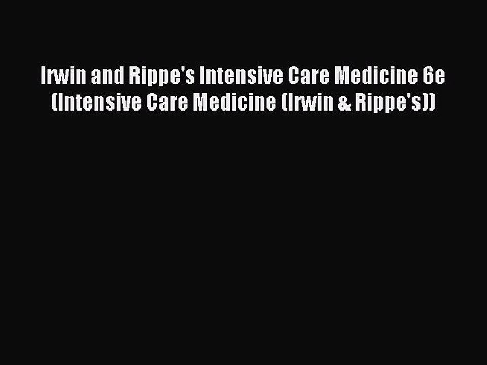Read Irwin and Rippe's Intensive Care Medicine 6e (Intensive Care Medicine (Irwin & Rippe's))