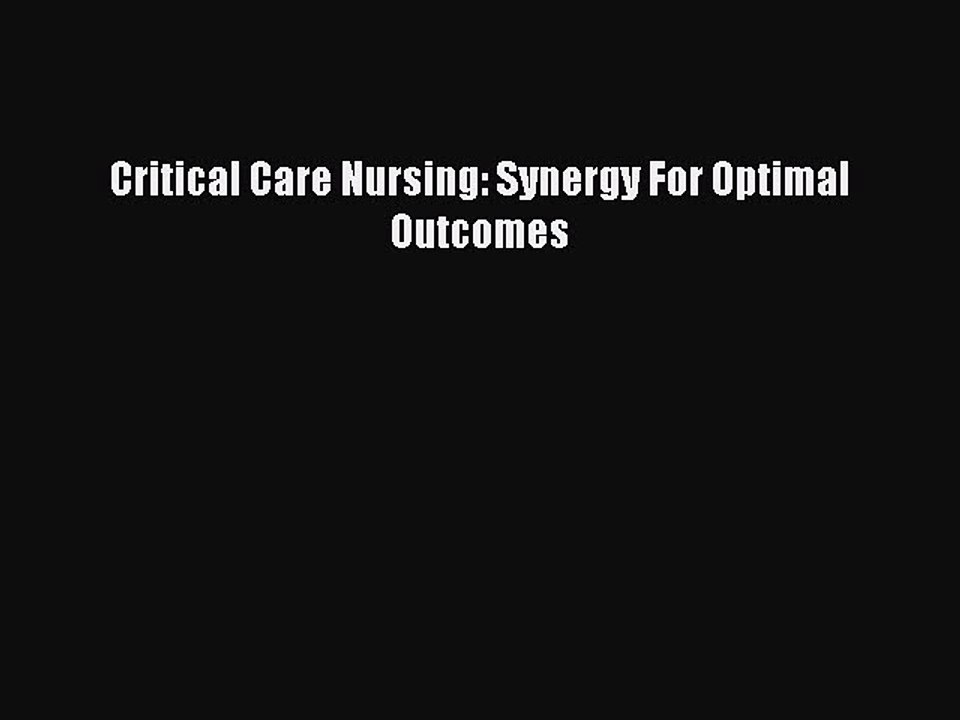 Read Critical Care Nursing: Synergy For Optimal Outcomes Ebook Free