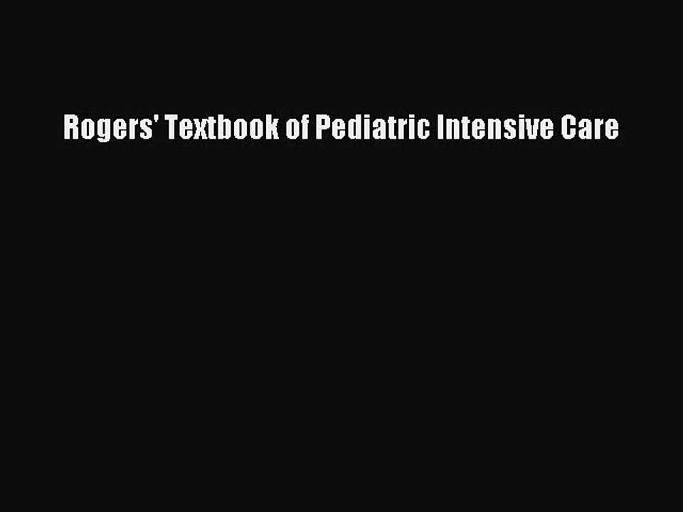 Download Rogers' Textbook of Pediatric Intensive Care PDF Free